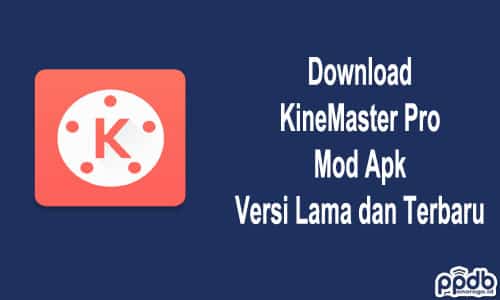 Download KineMaster Pro Mod Apk Versi Lama dan Terbaru
